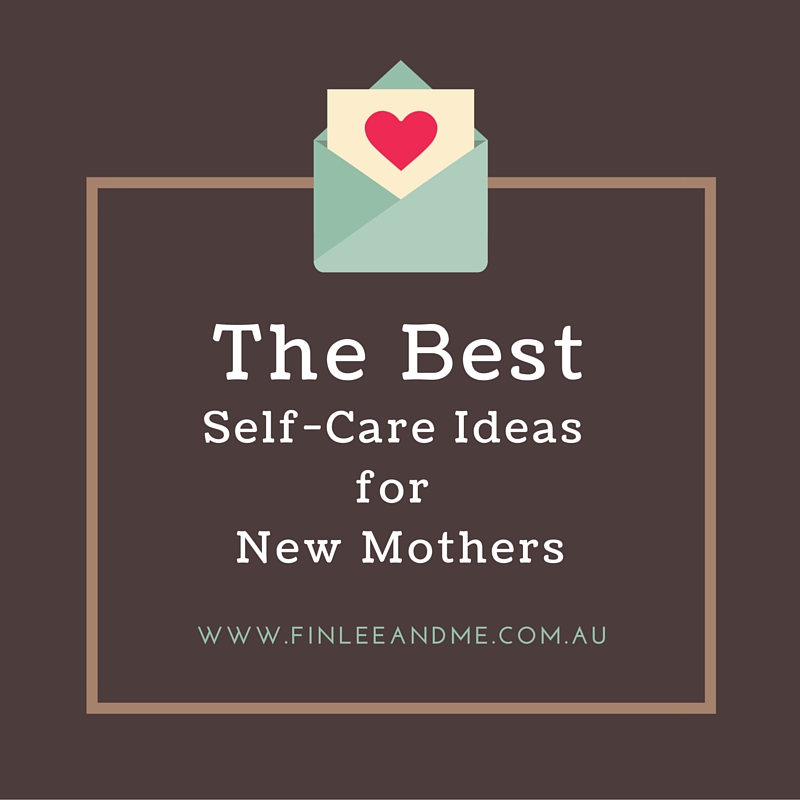 Self Care Ideas for the New Mother