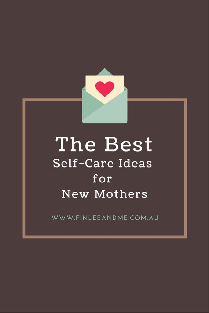 Self Care Ideas for the New Mother 