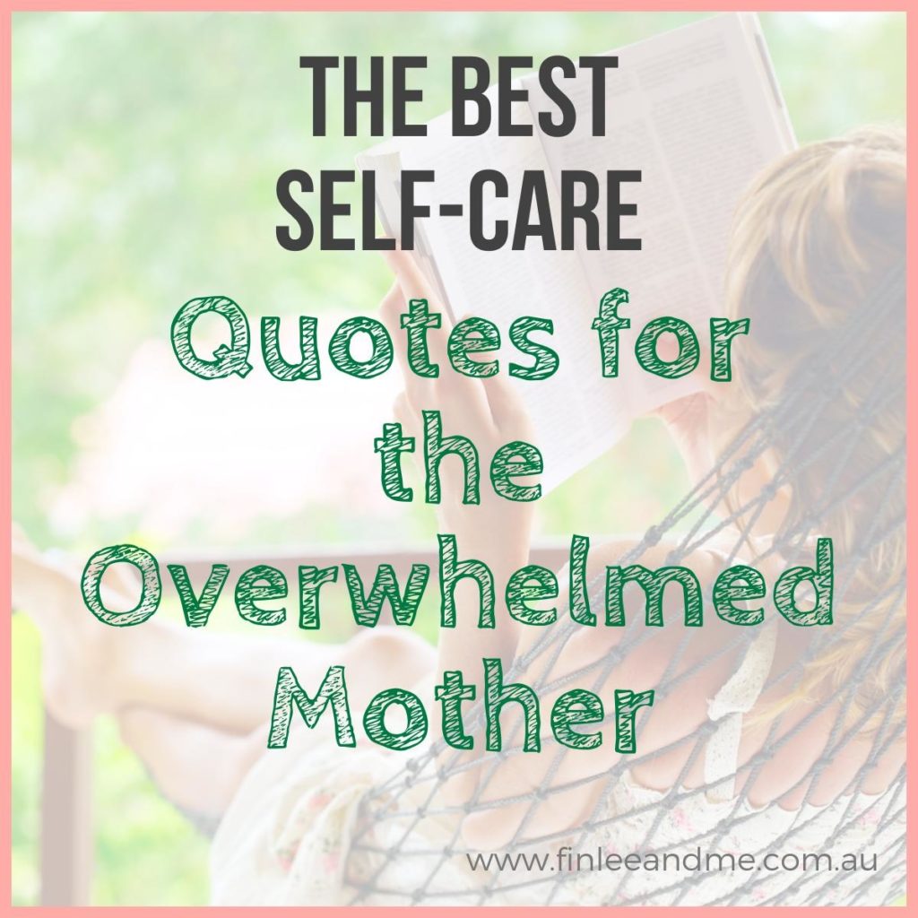 The Best Self-Care Quotes for Overwhelmed Mothers 