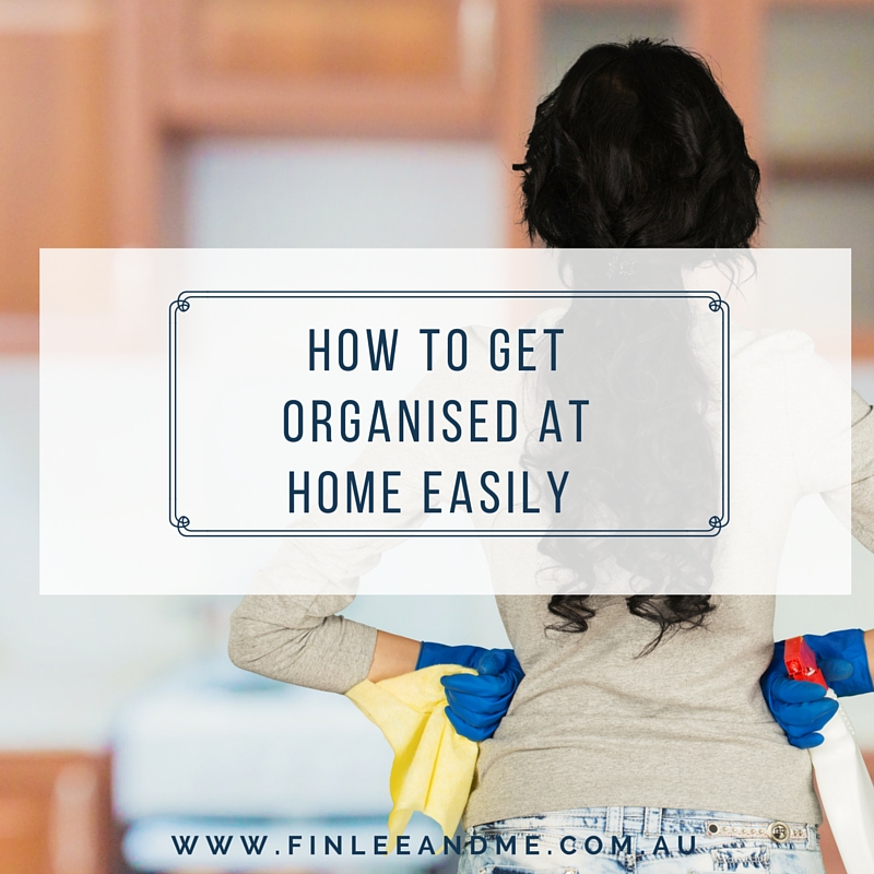 How to Get Organised at Home with Ease