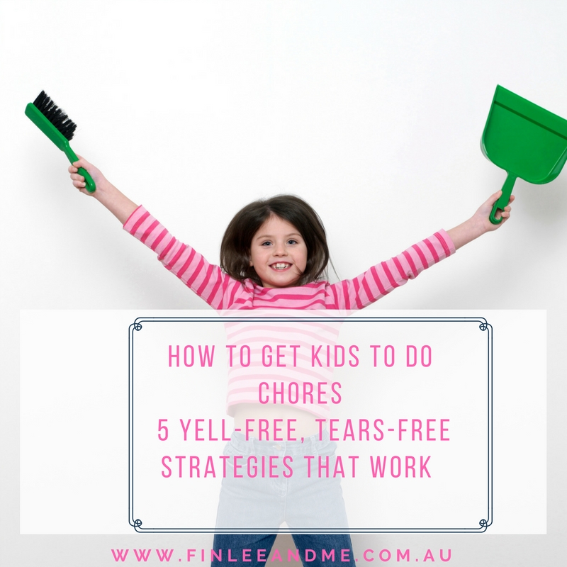 How to Get Kids to Do Chores- 5 Yell-Free, Tears-Free Strategies that Work BLOG